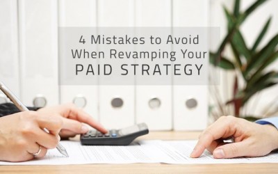 4 Mistakes to Avoid When Revamping Your Paid Strategy