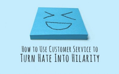 How to Use Customer Service to Turn Hate Into Hilarity