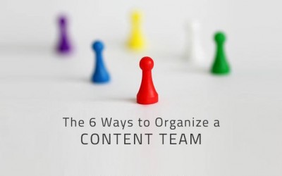 The 6 Ways to Organize a Content Team