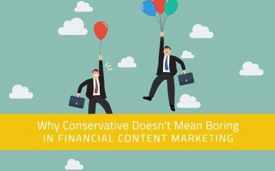 Why Conservative Doesn’t Mean Boring in Financial Content Marketing