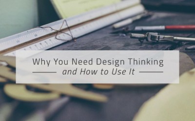 Why You Need Design Thinking and How to Use It