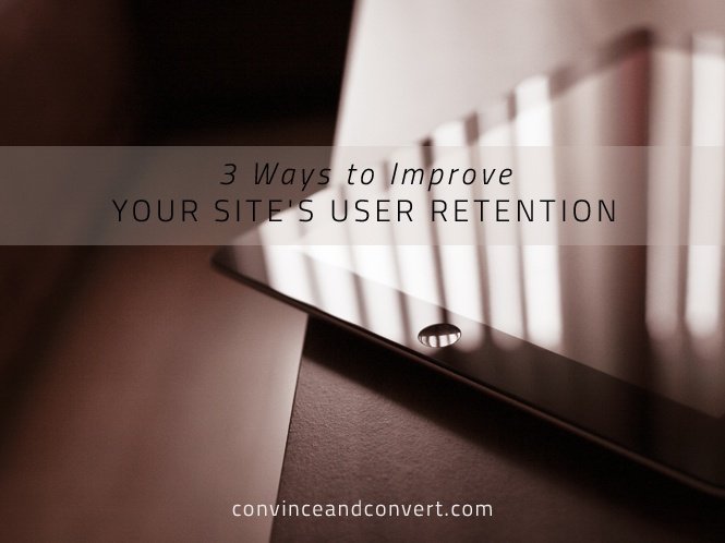 3 Ways to Improve Your Site’s User Retention