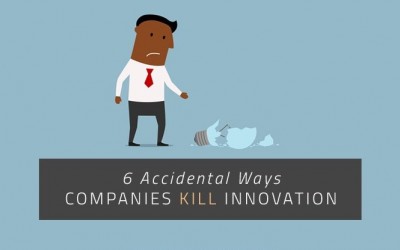 6 Accidental Ways Companies Kill Innovation