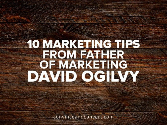 10 Marketing Tips from Father of Marketing David Ogilvy