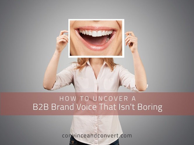 How to Uncover a B2B Brand Voice That Isn’t Boring