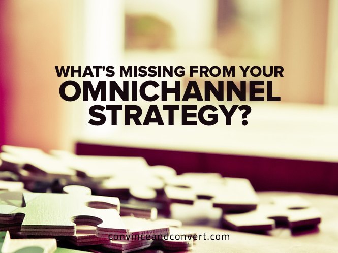 What’s Missing From Your Omnichannel Strategy?