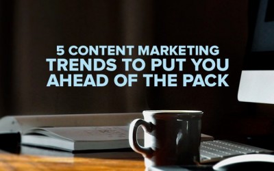 5 Content Marketing Trends to Put You Ahead of the Pack
