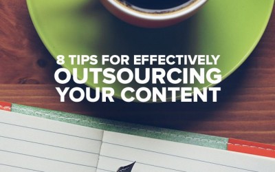 8 Tips for Effectively Outsourcing Your Content
