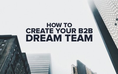 How to Create Your B2B Dream Team