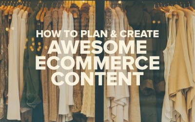 How to Plan and Create Awesome eCommerce Content