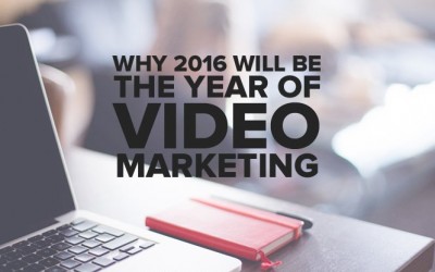 Why 2016 Will Be the Year of Video Marketing
