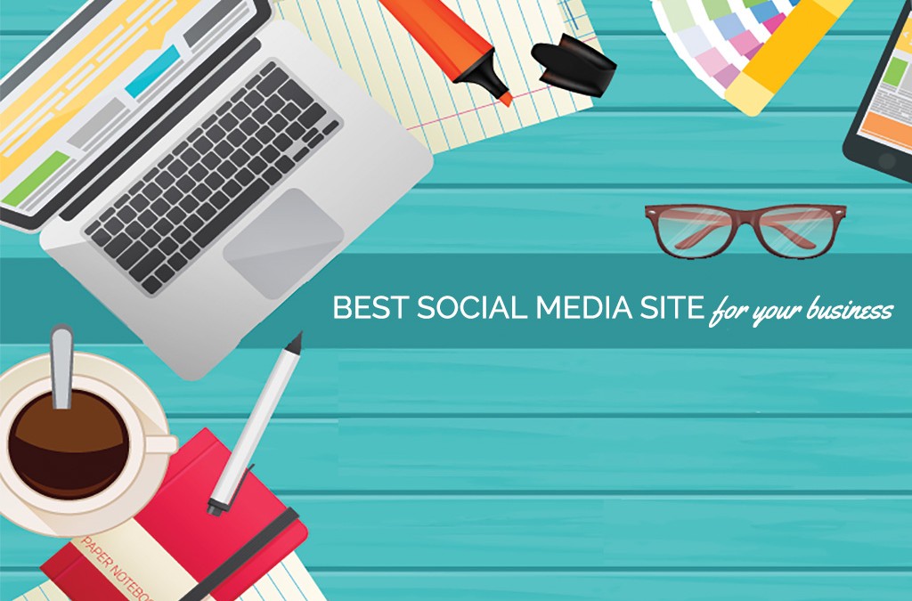 How to Choose the Best Social Media Site for Your Business