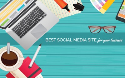 How to Choose the Best Social Media Site for Your Business
