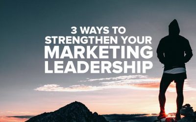3 Ways to Strengthen Your Marketing Leadership
