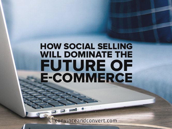 How Social Selling Will Dominate the Future of E-Commerce