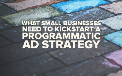 What Small Businesses Need to Kickstart a Programmatic Ad Strategy