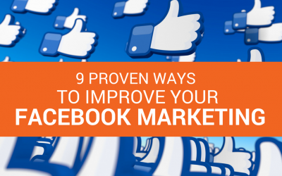 9 Proven Ways to Improve Your Facebook Marketing